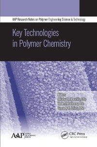 Key Technologies in Polymer Chemistry : Aap Research Notes on Polymer Science Engineering and Technology - Nikolay D. Morozkin