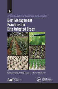 Best Management Practices for Drip Irrigated Crops : Research Advances in Sustainable Micro Irrigation - Kamal Gurmeet Singh