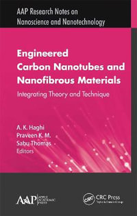 Engineered Carbon Nanotubes and Nanofibrous Material : Integrating Theory and Technique - A. K. Haghi