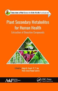 Plant Secondary Metabolites for Human Health : Extraction of Bioactive Compounds - Megh R. Goyal