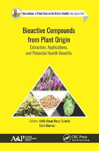 Bioactive Compounds from Plant Origin : Extraction, Applications, and Potential Health Benefits - Hafiz Ansar Rasul Suleria