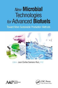 New Microbial Technologies for Advanced Biofuels : Toward More Sustainable Production Methods - Juan Carlos Serrano-Ruiz