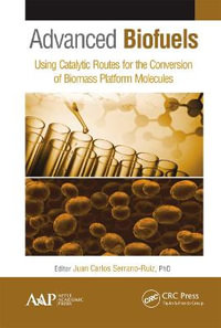 Advanced Biofuels : Using Catalytic Routes for the Conversion of Biomass Platform Molecules - Juan Carlos Serrano-Ruiz