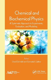 Chemical and Biochemical Physics : A Systematic Approach to Experiments, Evaluation, and Modeling - David Schiraldi