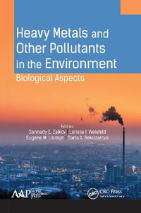 Heavy Metals and Other Pollutants in the Environment : Biological Aspects - Gennady E. Zaikov