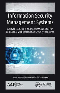 Information Security Management Systems : A Novel Framework and Software as a Tool for Compliance with Information Security Standard - Heru Susanto