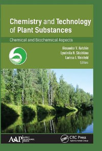 Chemistry and Technology of Plant Substances : Chemical and Biochemical Aspects - Alexander V. Kutchin