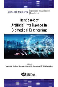 Handbook of Artificial Intelligence in Biomedical Engineering : Biomedical Engineering: Techniques and Applications - Saravanan Krishnan