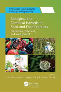 Biological and Chemical Hazards in Food and Food Products : Prevention, Practices, and Management - Santosh K. Mishra