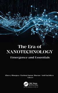 The Era of Nanotechnology : Emergence and Essentials - Cherry Bhargava