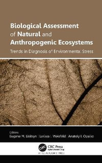 Biological Assessment of Natural and Anthropogenic Ecosystems : Trends in Diagnosis of Environmental Stress - Eugene M. Lisitsyn