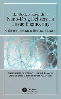 Handbook of Research on Nano-Drug Delivery and Tissue Engineering : Guide to Strengthening Healthcare Systems - Rajakumari Rajendran