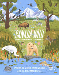 Canada Wild : Animals Found Nowhere Else on Earth - Maria Birmingham