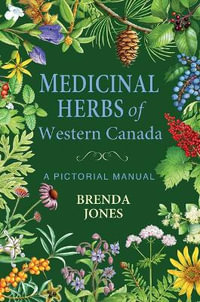 Medicinal Herbs of Western Canada : A Pictorial Manual - Brenda Jones