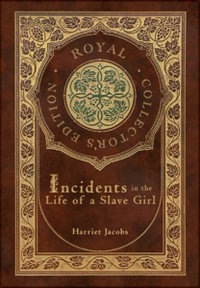 Incidents in the Life of a Slave Girl (Royal Collector's Edition) (Case Laminate Hardcover with Jacket) - Harriet Jacobs