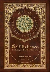 Self-Reliance, Nature, and Other Essays (Royal Collector's Edition) (Case Laminate Hardcover with Jacket) - Ralph Waldo Emerson