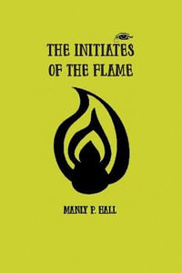 The Initiates of the Flame - Manly Hall