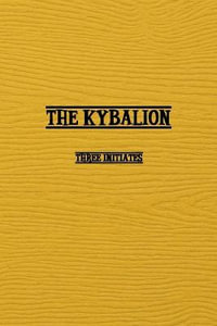 Kybalion : A Study of The Hermetic Philosophy of Ancient Egypt and Greece - Three Initiates