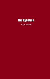 The Kybalion : A Study of The Hermetic Philosophy of Ancient Egypt and Greece - Three Initiates