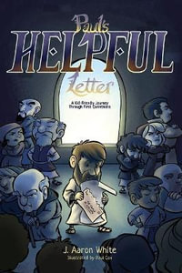 Paul's Helpful Letter : A Kid-Friendly Journey Through First Corinthians - J. Aaron White