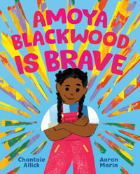 Amoya Blackwood Is Brave - Chantaie Allick