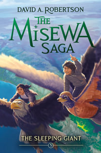 The Sleeping Giant : The Misewa Saga, Book Five - David A. Robertson