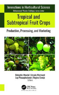 Tropical and Subtropical Fruit Crops : Production, Processing, and Marketing - Debashis Mandal