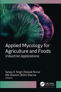 Applied Mycology for Agriculture and Foods : Industrial Applications - Sanjay K. Singh