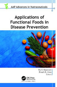 Applications of Functional Foods in Disease Prevention : AAP Advances in Nutraceuticals - Raj K. Keservani