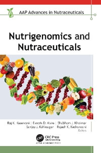 Nutrigenomics and Nutraceuticals : AAP Advances in Nutraceuticals - Raj K. Keservani