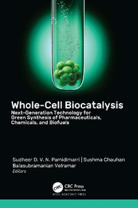 Whole-Cell Biocatalysis : Next-Generation Technology for Green Synthesis of Pharmaceutical, Chemicals, and Biofuels - Sudheer D. V. N. Pamidimarri