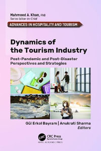 Dynamics of the Tourism Industry : Post-Pandemic and Post-Disaster Perspectives and Strategies - Gül Erkol Bayram