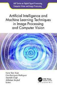 Artificial Intelligence and Machine Learning Techniques in Image Processing and Computer Vision - Karm Veer Arya