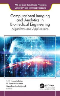 Computational Imaging and Analytics in Biomedical Engineering : Algorithms and Applications - T. R. Ganesh Babu