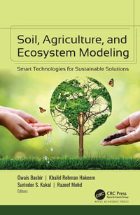 Soil, Agriculture, and Ecosystem Modeling : Smart Technologies for Sustainable Solutions - Owais Bashir