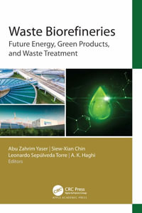 Waste Biorefineries : Future Energy, Green Products, and Waste Treatment - Abu Zahrim Yaser