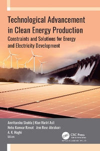 Technological Advancement in Clean Energy Production : Constraints and Solutions for Energy and Electricity Development - Amritanshu Shukla