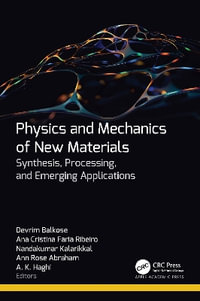 Physics and Mechanics of New Materials : Synthesis, Processing, and Emerging Applications - Devrim Balkose