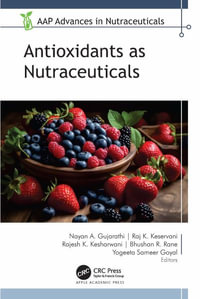 Antioxidants as Nutraceuticals : Aap Advances in Nutraceuticals - Nayan A. Gujarathi