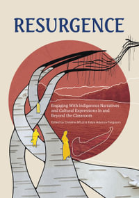 Resurgence : Engaging With Indigenous Narratives and Cultural Expressions In and Beyond the Classroom - Katya Adamov Ferguson