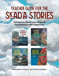 Teacher Guide for the Sk'ad'a Stories : Intergenerational Learning and Storytelling in the Classroom - Katya Adamov Ferguson