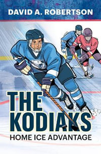 The Kodiaks : Home Ice Advantage - David A. Robertson