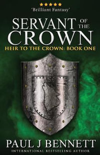 Servant of the Crown : Heir to the Crown - Paul J Bennett