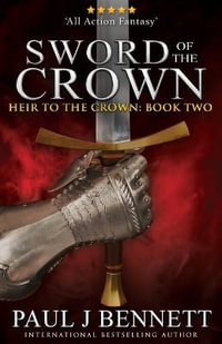 Sword of the Crown : Heir to the Crown - Paul J Bennett