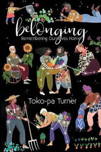 Belonging : Remembering Ourselves Home - Toko-Pa Turner