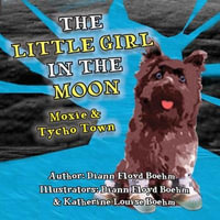 The Little Girl in the Moon - Moxie & Tycho Town : Little Girl in the Moon - DiAnn Floyd Boehm