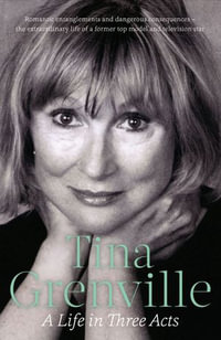 Tina Grenville : A Life in Three Acts - Tina Grenville