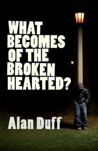 What Becomes of the Broken Hearted? - Alan Duff