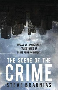 The Scene of the Crime - Steve Braunias