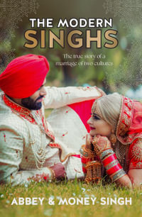 The Modern Singhs : The true story of a marriage of two cultures - Abbey Singh